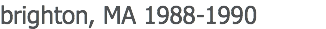 brighton, MA 1988-1990