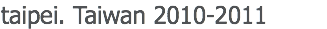 taipei. Taiwan 2010-2011