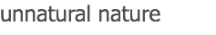 unnatural nature